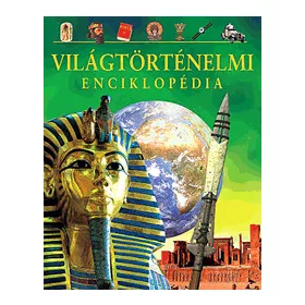   Világtörténelmi enciklopédia – A kőkorszaktól a 21. századig