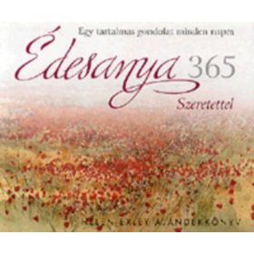   Édesanya 365 - Szeretettel - Egy tartalmas gondolat minden napra