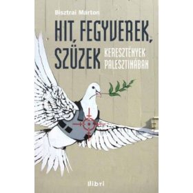 Hit, fegyverek, szüzek - Keresztények Palesztinában