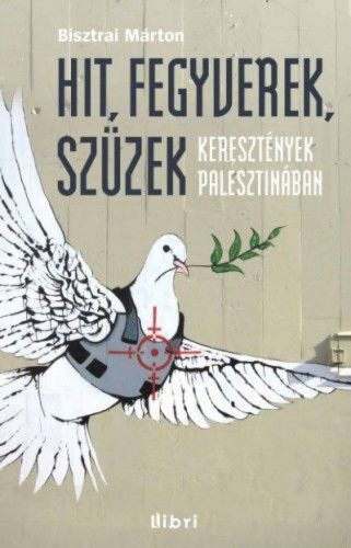 Hit, fegyverek, szüzek - Keresztények Palesztinában