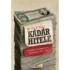   Kádár hitele - A magyar államadósság története 1956-1990
