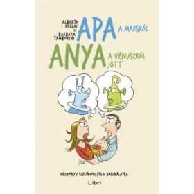   Apa a Marsról, anya a Vénuszról jött - Kézikönyv szülőkhöz földi használatra