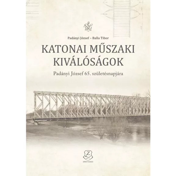 Katonai műszaki kiválóságok - Padányi józsef 65. születésnapjára Katonai műszaki kiválóságok - Padányi józsef 65. születésnapjára