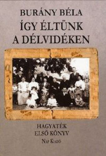 Így éltünk a Délvidéken - Hagyaték - Első könyv