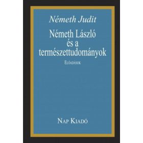 Németh László és a természettudományok. Előadások.
