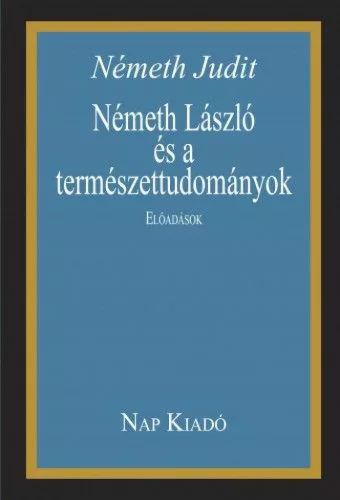 Németh László és a természettudományok. Előadások.