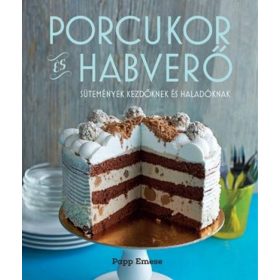   Porcukor és habverő   sütemények kezdőknek és haladóknak