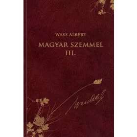   Magyar szemmel III. - Publicisztikai írások az emigráció éveiből - Wass Albert sorozat 45. kötet