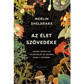   Az élet szövedéke - Miként építik fel világunkat és hatnak ránk a gombák