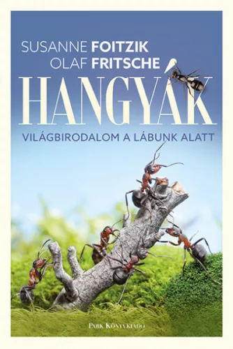 Hangyák - Világbirodalom a lábunk alatt