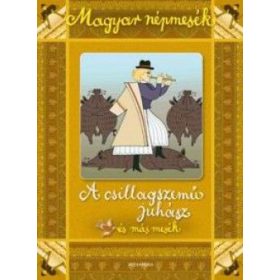 A csillagszemű juhász és más mesék - Magyar népmesék