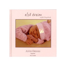 Első éveim-Napló lányoknak Anne Geddes képeivel