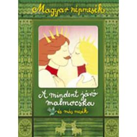   A mindent járó malmocska és más mesék - Magyar népmesék