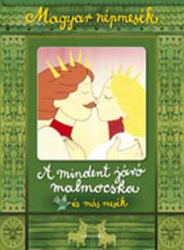 A mindent járó malmocska és más mesék - Magyar népmesék