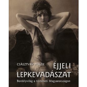 Éjjeli lepkevadászat - Bordélyvilág a történeti Magyarországon