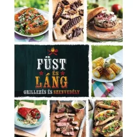 Füst és láng - Grillezés és szenvedély