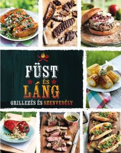 Füst és láng - Grillezés és szenvedély
