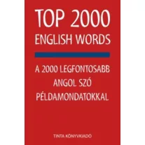   TOP 2000 English Words - A 2000 legfontosabb angol szó példamondatokkal