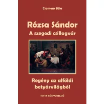   Rózsa sándor - A szegedi csillagvár (regény az alföldi betyárvilágból)