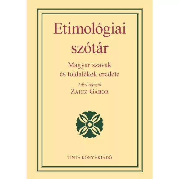 Etimológiai szótár - Magyar szavak és toldalékok eredete (2021) Etimológiai szótár - Magyar szavak és toldalékok eredete (2021)
