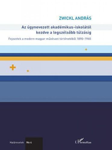 Az úgynevezett akadémikus-iskolától kezdve a legszélsőbb túlzásig – Fejezetek a modern magyar művészet történetéből 1890–1940