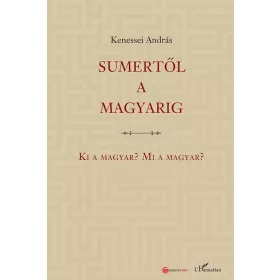 Sumertől a magyarig – Ki a magyar? Mi a magyar?