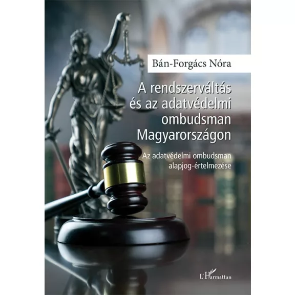 A rendszerváltás és az adatvédelmi ombudsman Magyarországon - Az adatvédelmi ombudsman alapjog-értelmezése A rendszerváltás és az adatvédelmi ombudsman Magyarországon - Az adatvédelmi ombudsman alapjog-értelmezése