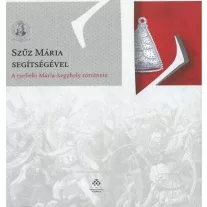   Szűz mária segítségével - A turbéki mária-kegyhely története