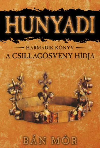 A csillagösvény hídja - Hunyadi harmadik könyv