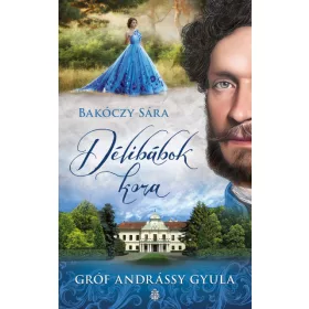 Délibábok kora - Gróf Andrássy Gyula