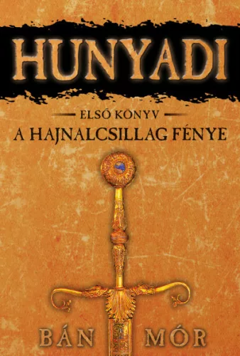 A Hajnalcsillag fénye - Hunyadi első könyv