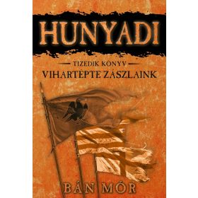 Vihartépte zászlaink - Hunyadi Tizedik könyv