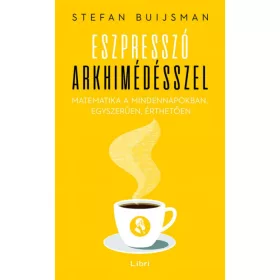 Eszpresszó Arkhimédésszel - Matematika a mindennapokban, egyszerűen, érthetően