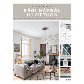   Régi házból új otthon - Praktikus tanácsok és tanulságos történetek házfelújítóknak