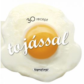 Formás szakácskönyvek - 30 recept tojással