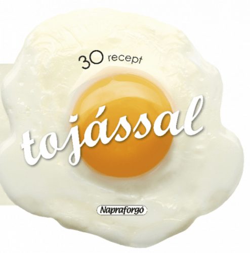 Formás szakácskönyvek - 30 recept tojással