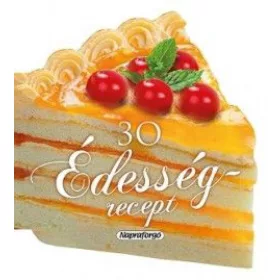 Formás szakácskönyvek - 30 édesség recept