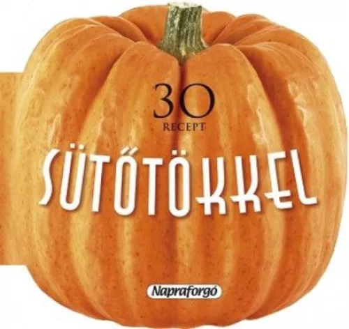 Formás szakácskönyvek - 30 recept sütőtökkel