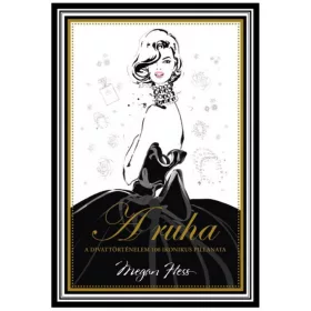 A ruha - A divattörténelem 100 ikonikus pillanata