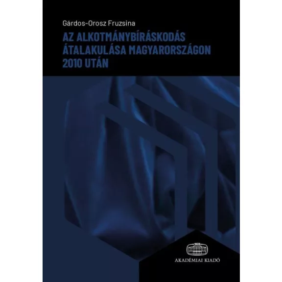 Az alkotmánybíráskodás átalakulása Magyarországon 2010 után Az alkotmánybíráskodás átalakulása Magyarországon 2010 után