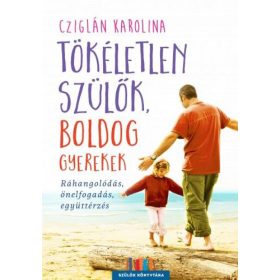 Tökéletlen szülők, boldog gyerekek