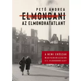   Elmondani az elmondhatatlant - A nemi erőszak Magyarországon a II. világháború alatt