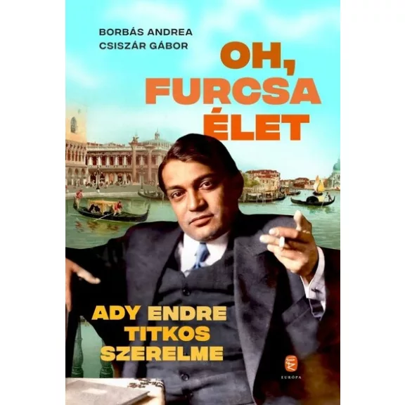 Oh, furcsa Élet - Ady Endre titkos szerelme Oh, furcsa Élet - Ady Endre titkos szerelme