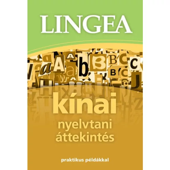 Kínai nyelvtani áttekintés - Praktikus példákkal Kínai nyelvtani áttekintés - Praktikus példákkal