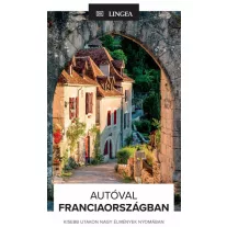 Autóval Franciaországban - Kisebb utakon nagy élmények nyomában