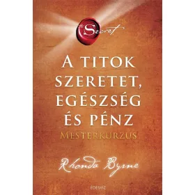 A Titok - SZERETET EGÉSZSÉG ÉS PÉNZ - Mesterkurzus