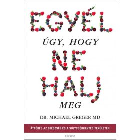 Egyél úgy, hogy ne halj meg