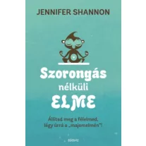 Szorongás nélküli elme - Állítsd meg a félelmed, légy úrrá a "majomelmén"