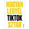 Hogyan legyél TikTok-sztár