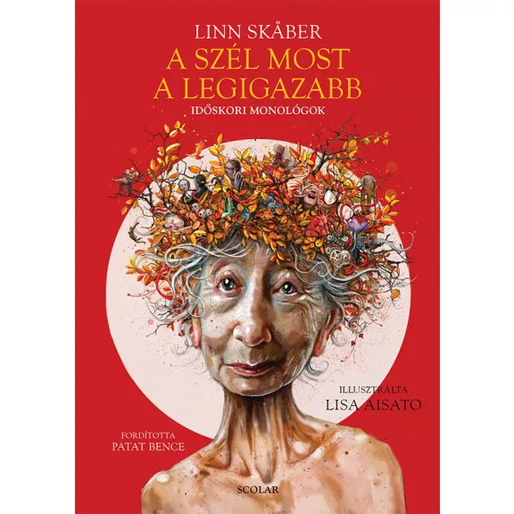 A szél most a legigazabb - Időskori monológok A szél most a legigazabb - Időskori monológok